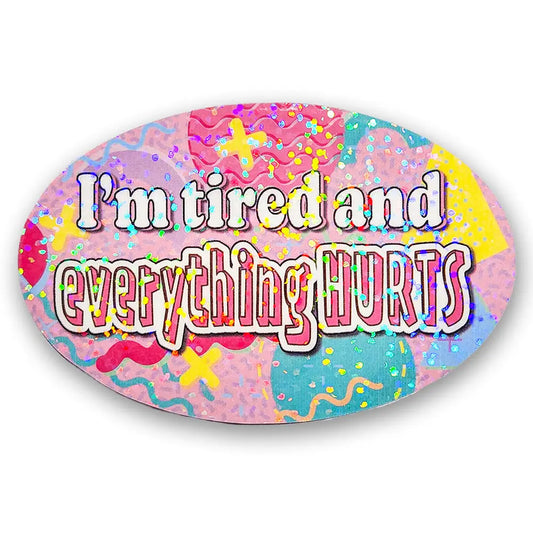 ’I’m tired and everything HURTS’ 90s Holographic Sticker 3.5x2.25 in. Stickers