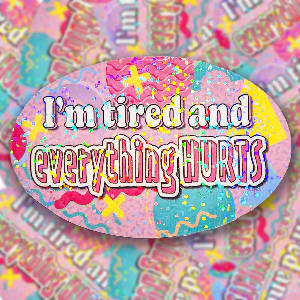 ’I’m tired and everything HURTS’ 90s Holographic Sticker 3.5x2.25 in. Stickers