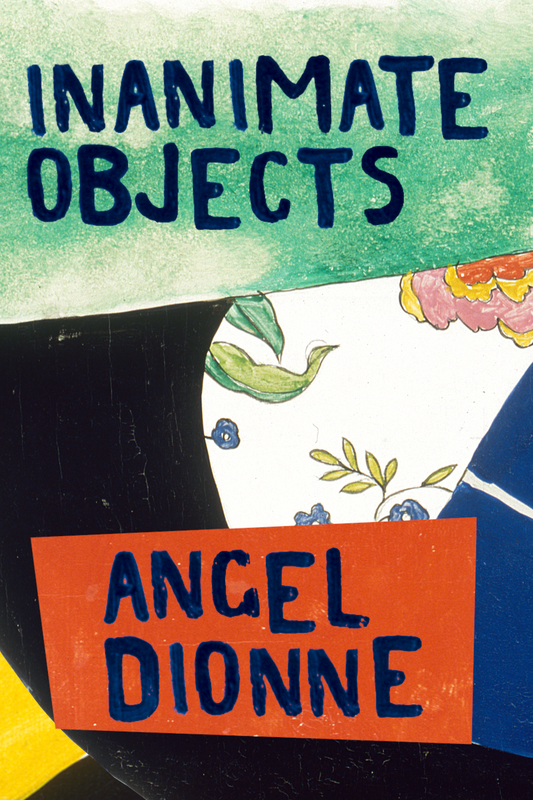 Inanimate Objects, by Angel Dionne