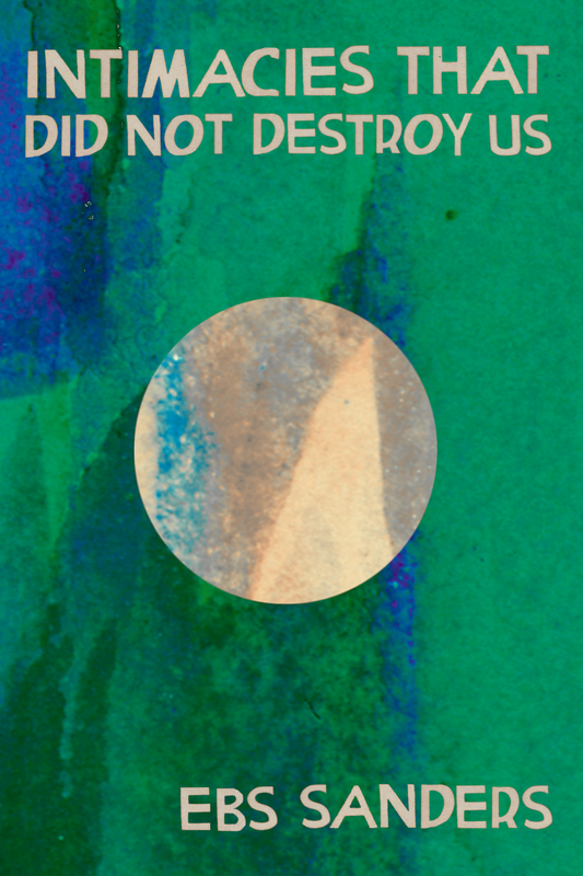 Intimacies that did not destroy us, by Ebs Sanders