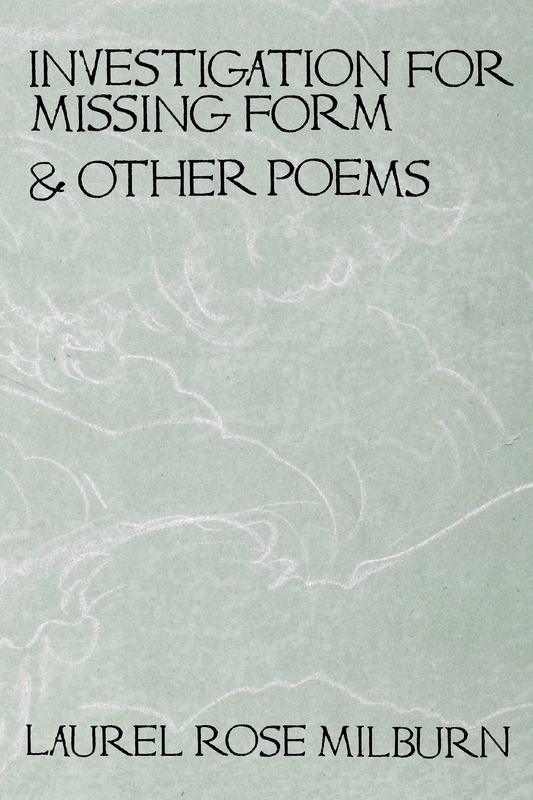 Investigation for Missing Form & Other Poems, by Laurel Rose Milburn