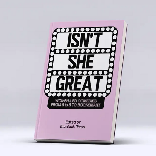 Isn’t She Great: Writers on Women Led Comedies from 9 to 5 to Booksmart Books