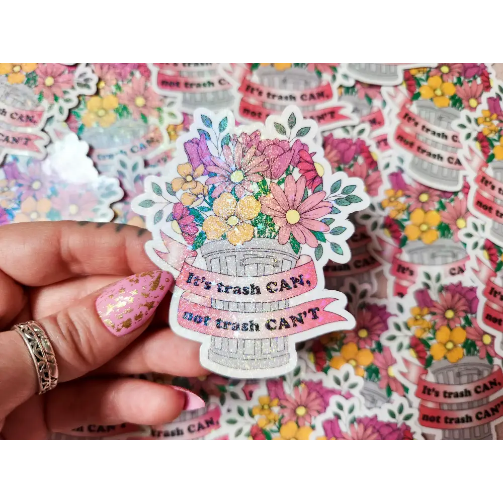 ’It’s trash CAN not trash CAN’T’ Holographic Sticker 2.6 x 3 in. Stickers