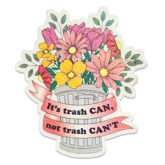 ’It’s trash CAN not trash CAN’T’ Holographic Sticker 2.6 x 3 in. Stickers