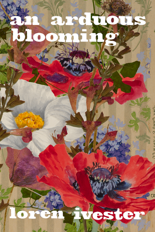 An Arduous Blooming, by Loren Ivester