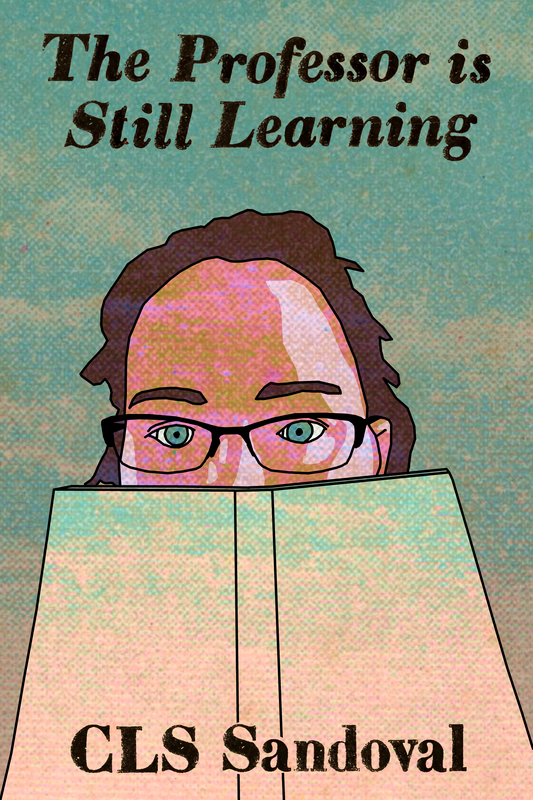 The Professor is Still Learning, by CLS Sandoval