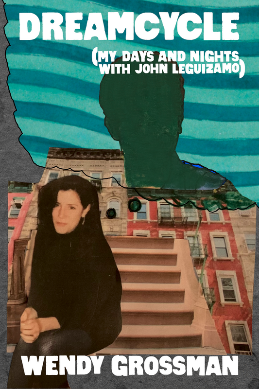 Dreamcycle: (my days and nights with John Leguizamo), by Wendy Grossman