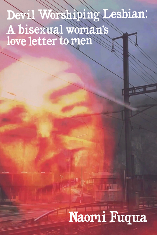 Devil Worshiping Lesbian: A bisexual woman's love letter to men, by Naomi Fuqua