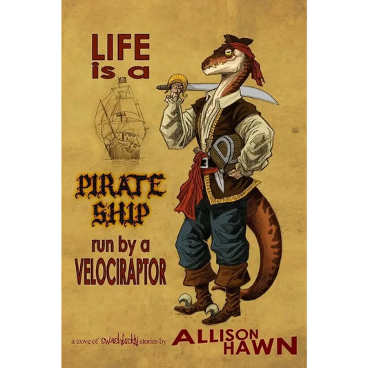 Life is a Pirate Ship Run by a Velociraptor by Allison Hawn Craig Hart - New Book