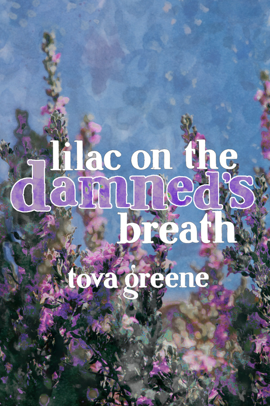 lilac on the damned's breath, by tova greene