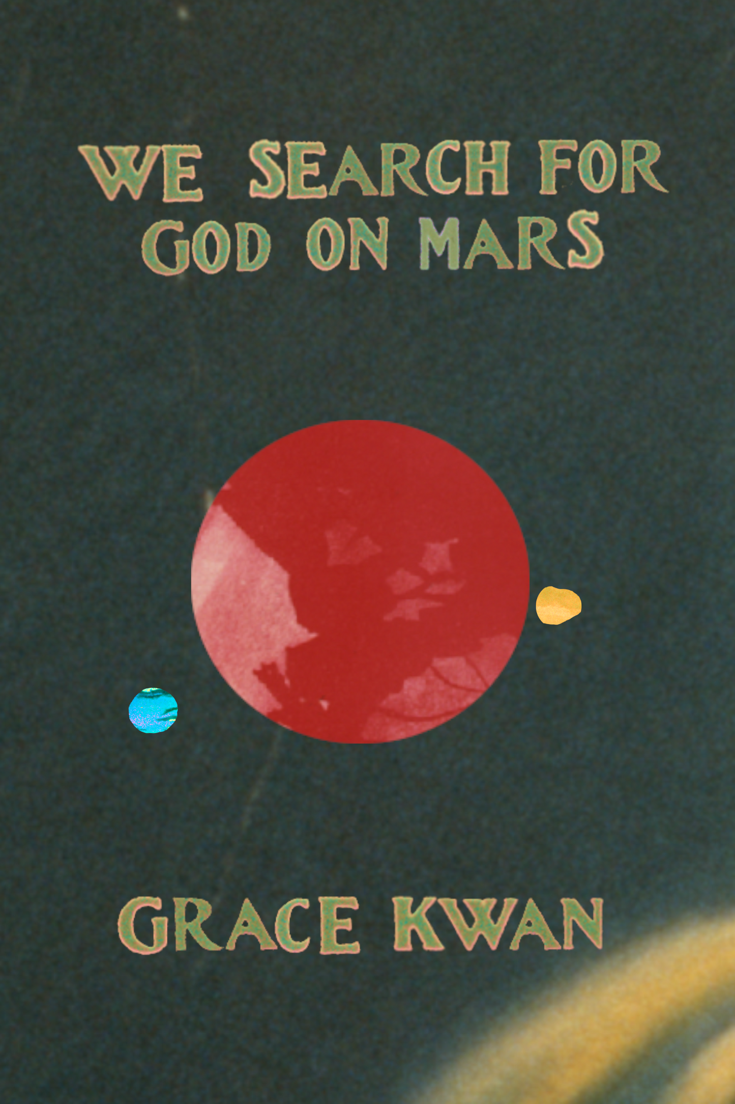 We Search For God on Mars, by Grace Kwan