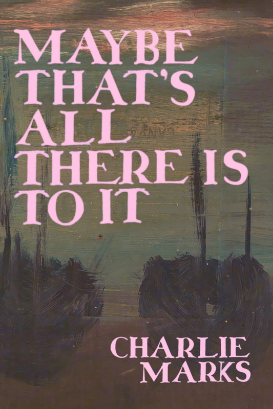 Maybe That's All There is to It, by Charlie Marks