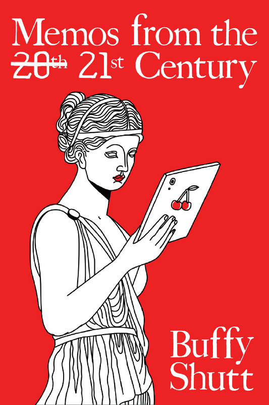 Memos from the [20th] 21st Century, by Buffy Shutt