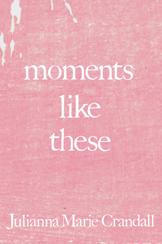 moments like these, by Julianna Crandall