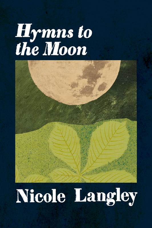 Hymns to the Moon, by Nicole Langley