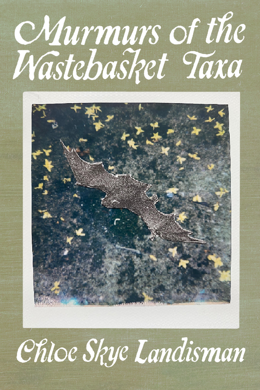 Murmurs of the Wastebasket Taxa, by Chloe Skye Landisman