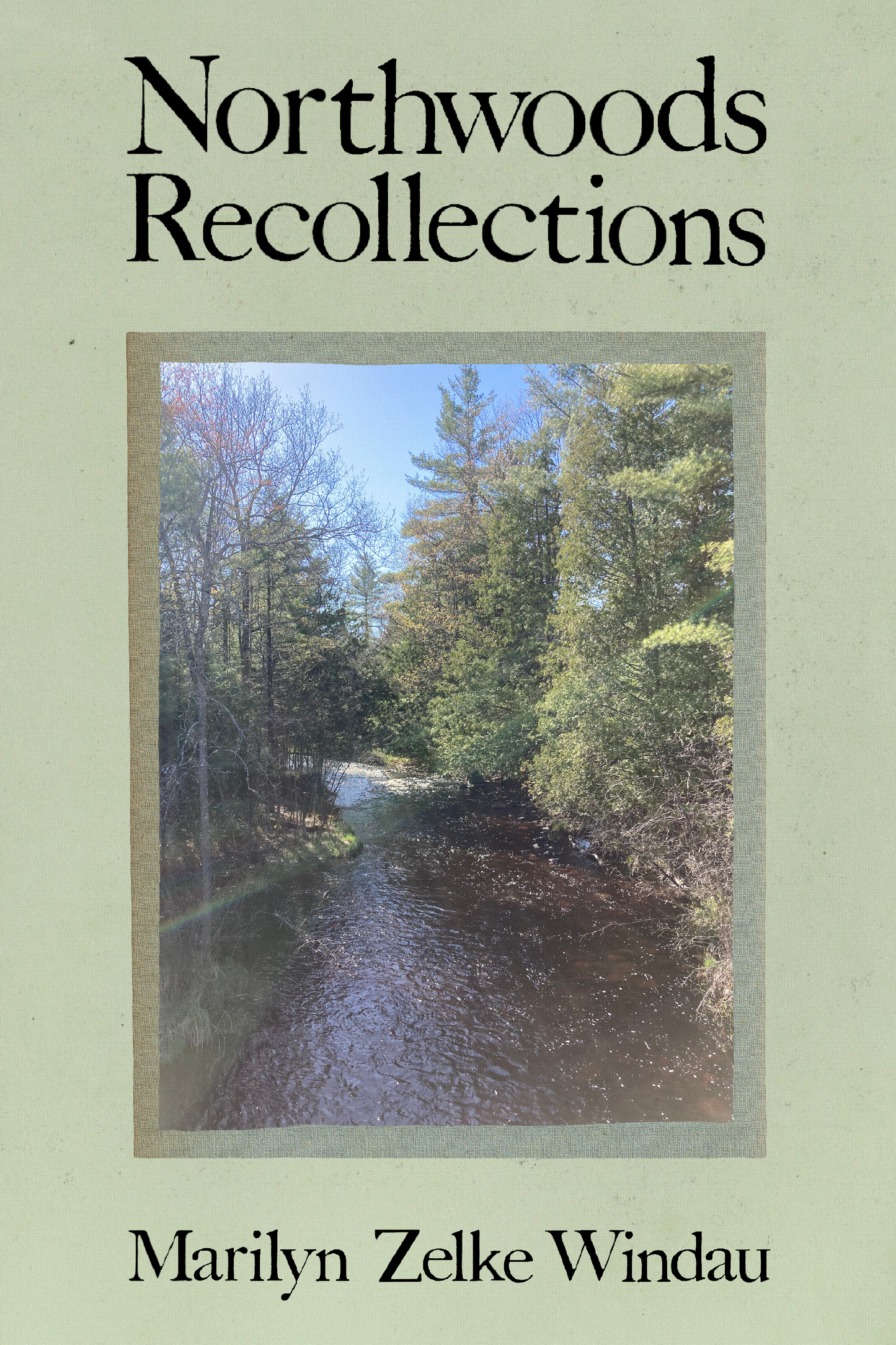 Northwoods Recollections, by Marilyn Zelke Windau