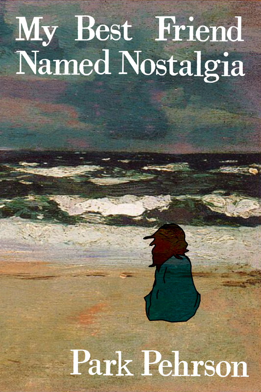 My Best Friend Named Nostalgia, by Park Pehrson