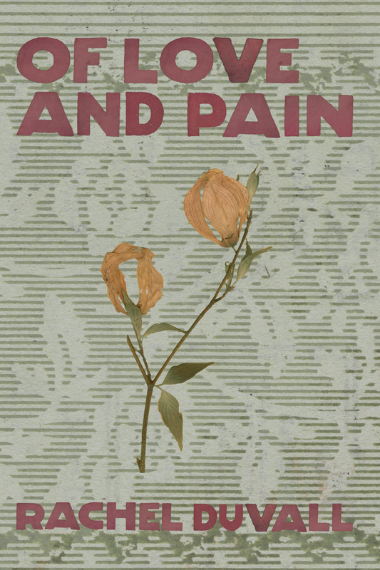 Of Love and Pain, by Rachel Duvall