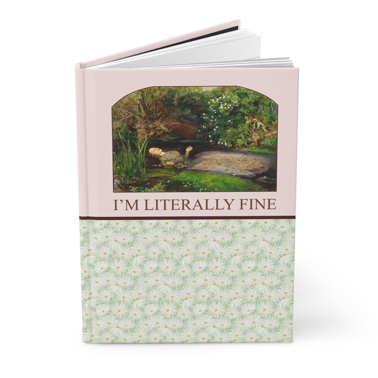 Ophelia by John Everett Millais Notebook: I'm Literally Fine