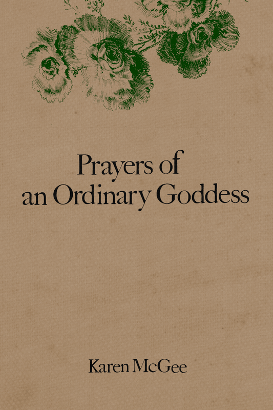 Prayers of an Ordinary Goddess, by Karen McGee