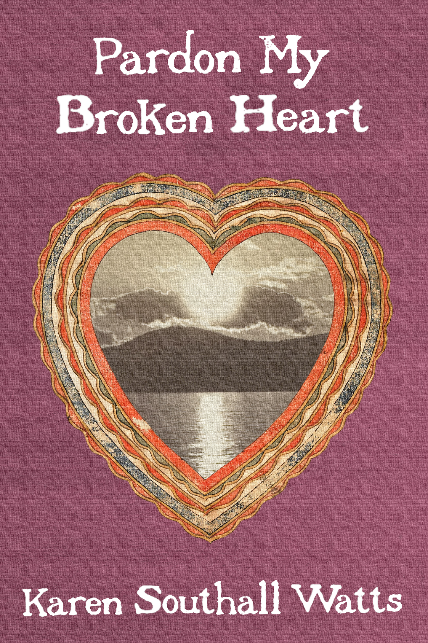 Pardon My Broken Heart, by Karen Southall Watts