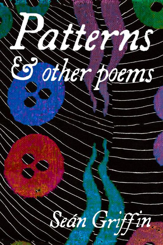 Patterns & other poems, by Seán Griffin