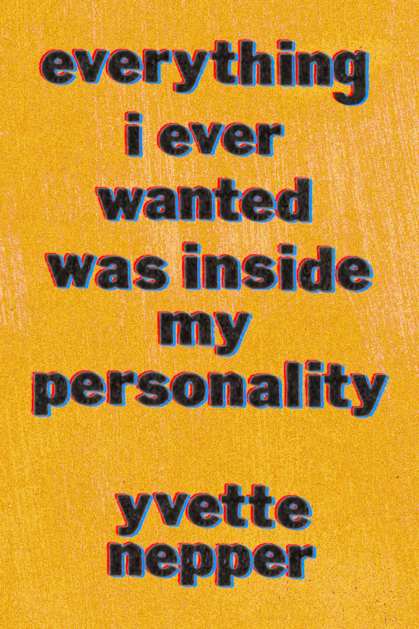 everything i ever wanted was inside my personality, by yvette nepper