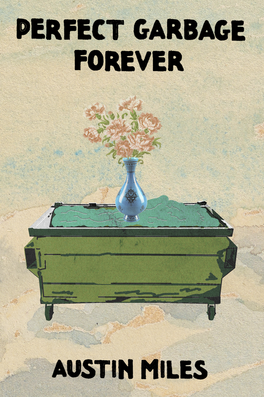 Perfect Garbage Forever, by Austin Miles