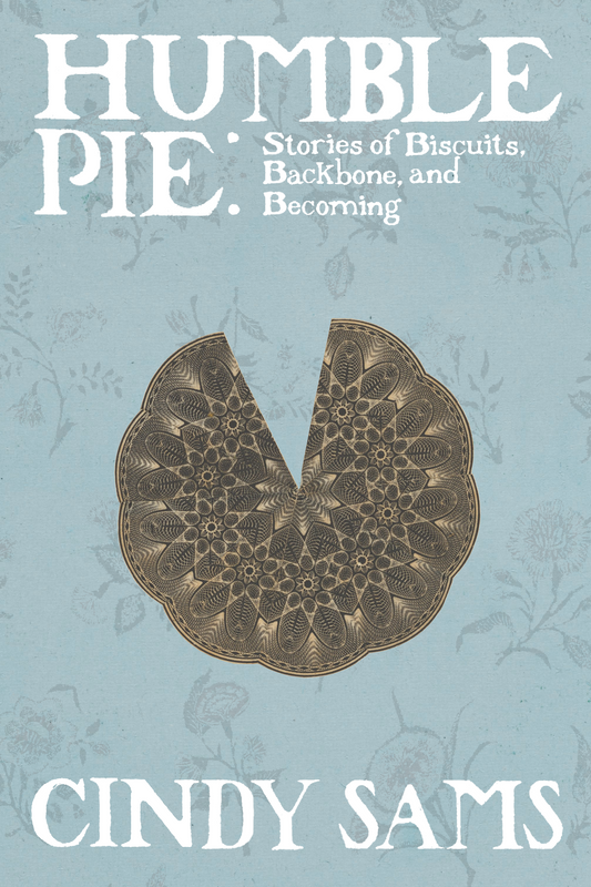 Humble Pie: Stories of Biscuits, Backbone, and Becoming, by Cindy Sams