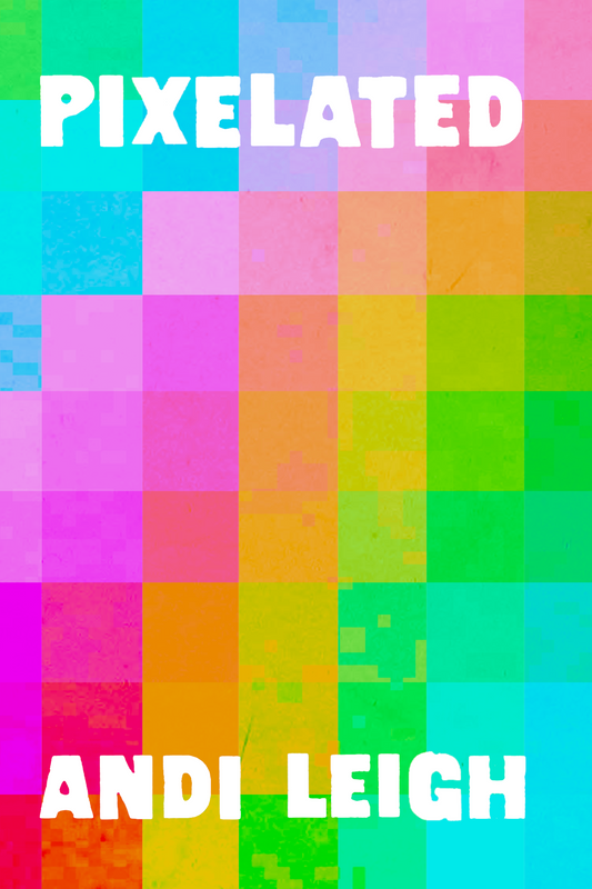 Pixelated, by Andi Leigh