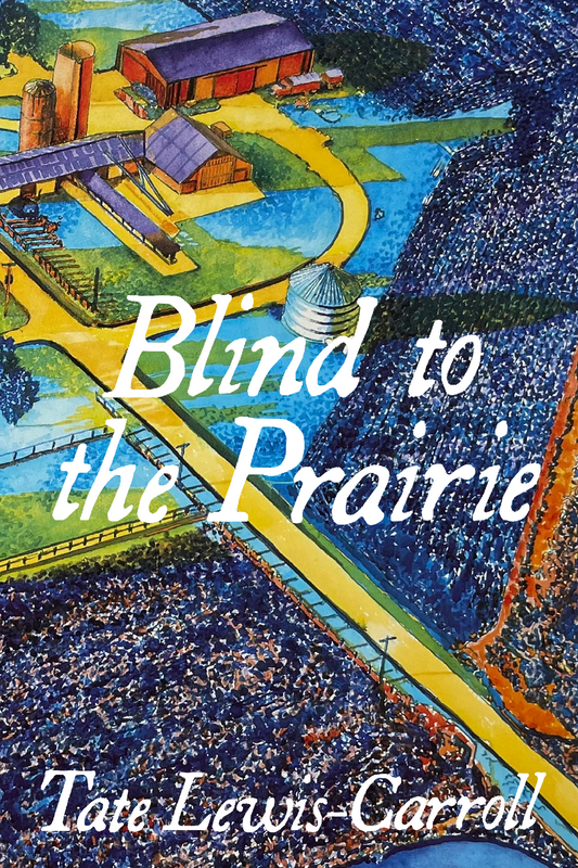 Blind to the Prairie, by Tate Lewis-Carroll