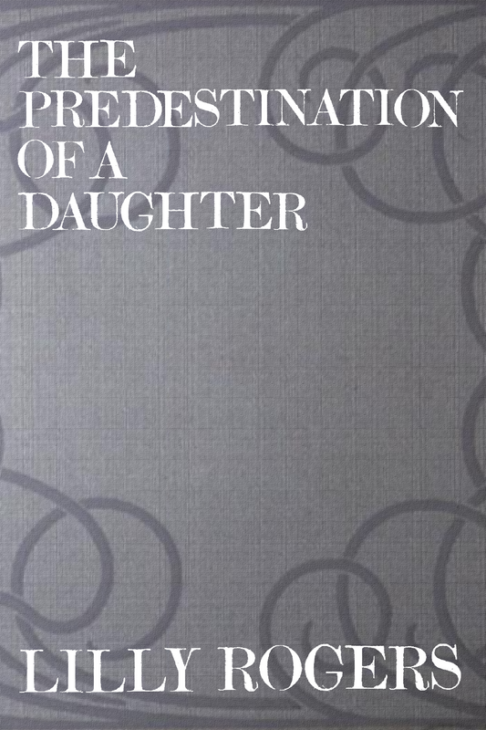 The Predestination of a Daughter, by Lilly Rogers