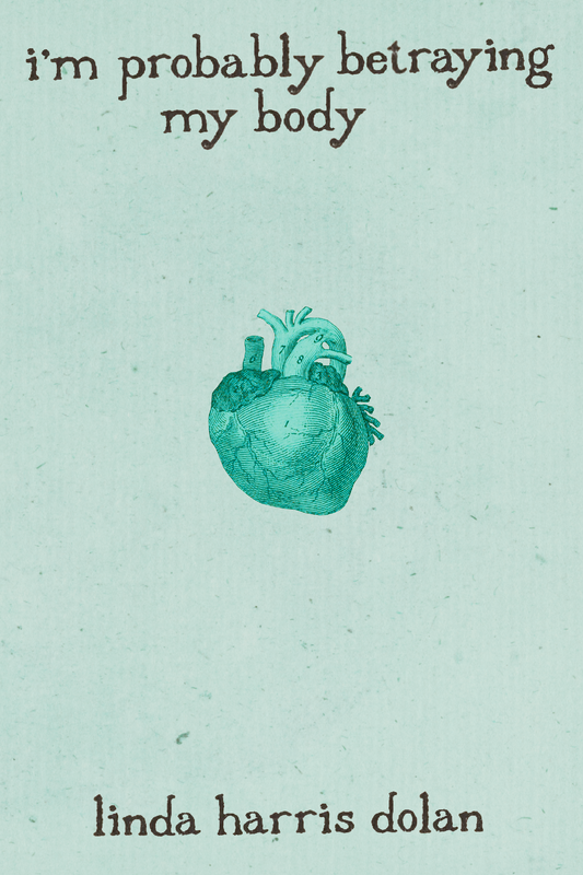 i'm probably betraying my body, by linda harris dolan