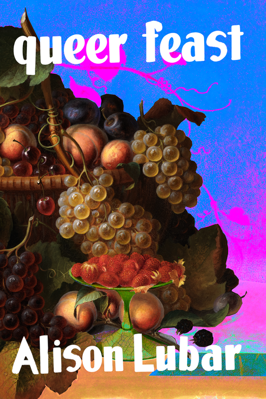 queer feast: making the bitter sweet, by Alison Lubar