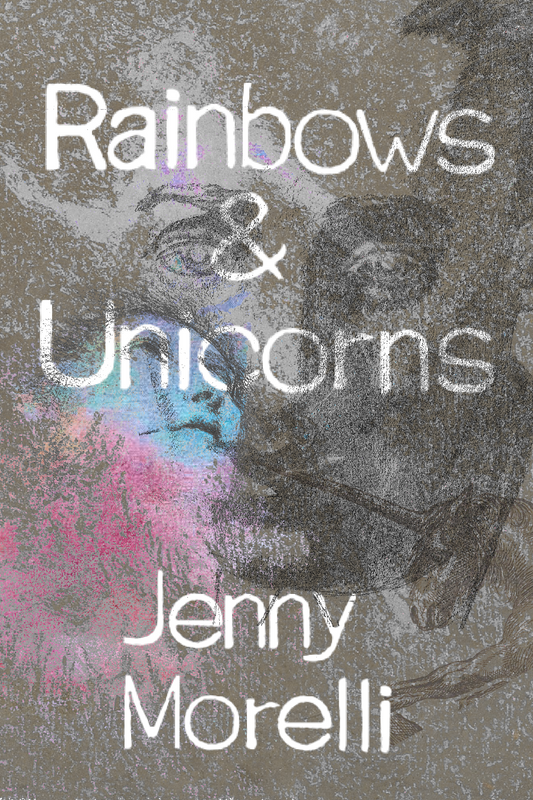 Rainbows & Unicorns, by Jenny Morelli