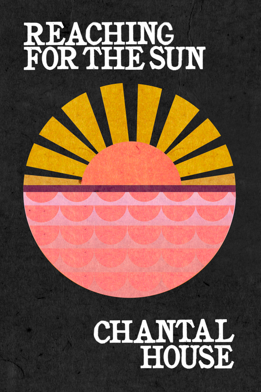 Reaching For The Sun, by Chantal House