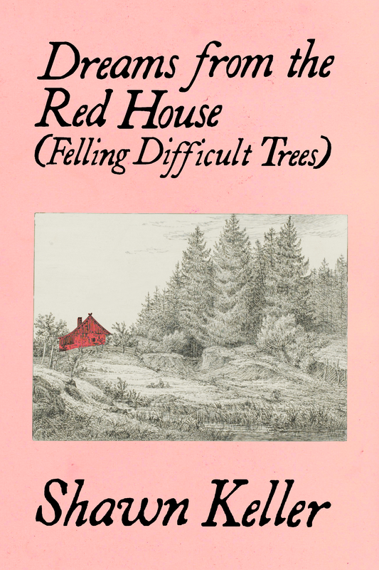 Dreams from the Red House (Felling Difficult Trees), by Shawn Keller