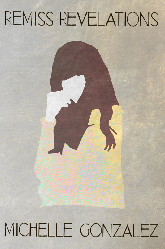 Remiss Revelations, by Michelle Gonzalez