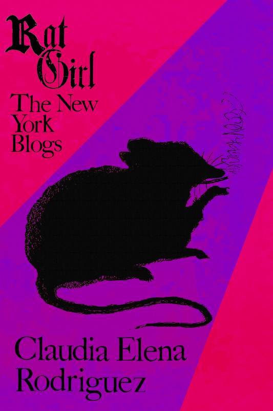 Rat Girl: The New York Blogs, by Claudia Elena Rodriguez