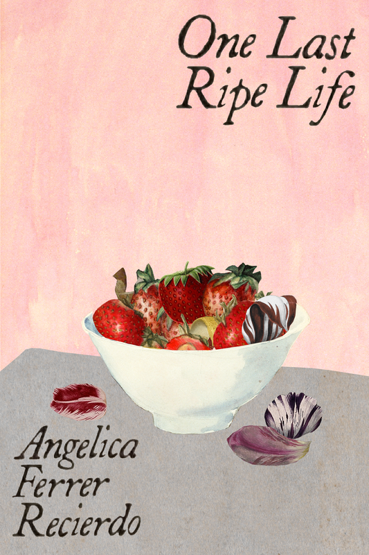 One Last Ripe Life, by Angelica Ferrer Recierdo