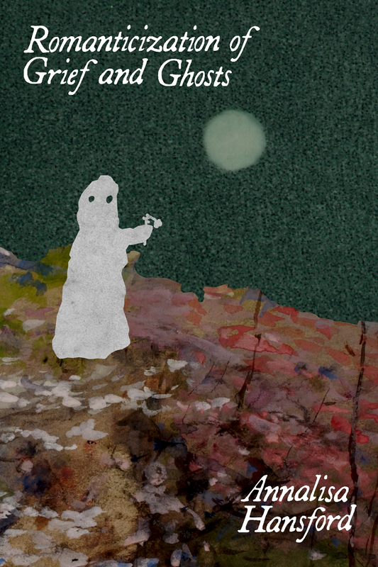 Romanticization of Grief and Ghosts, by Annalisa Hansford