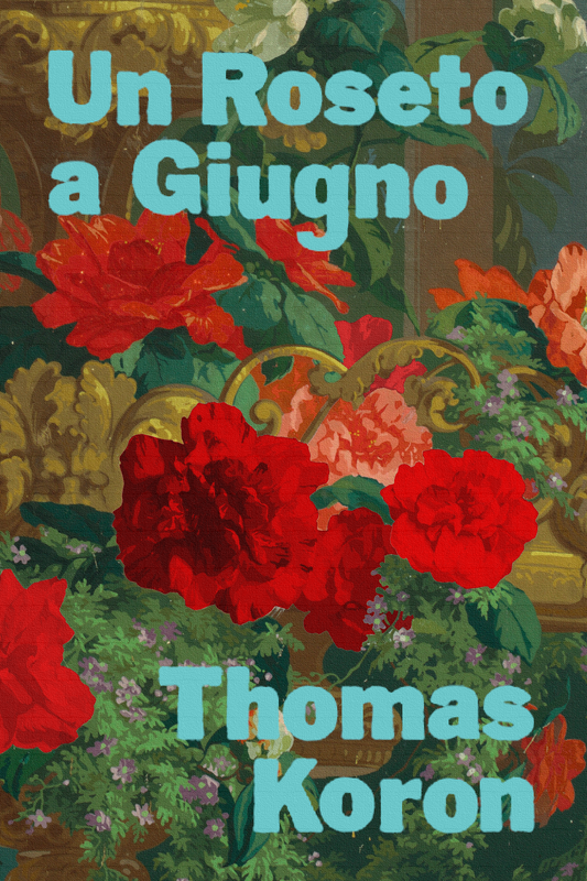 Un Roseto a Giugno, by Thomas Koron