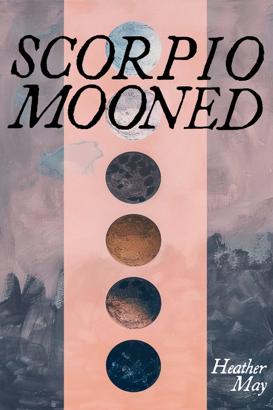 Scorpio Mooned, by Heather May