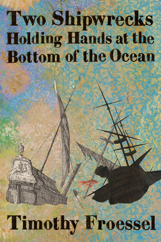 Two Shipwrecks Holding Hands at the Bottom of the Ocean, by Timothy Froessel