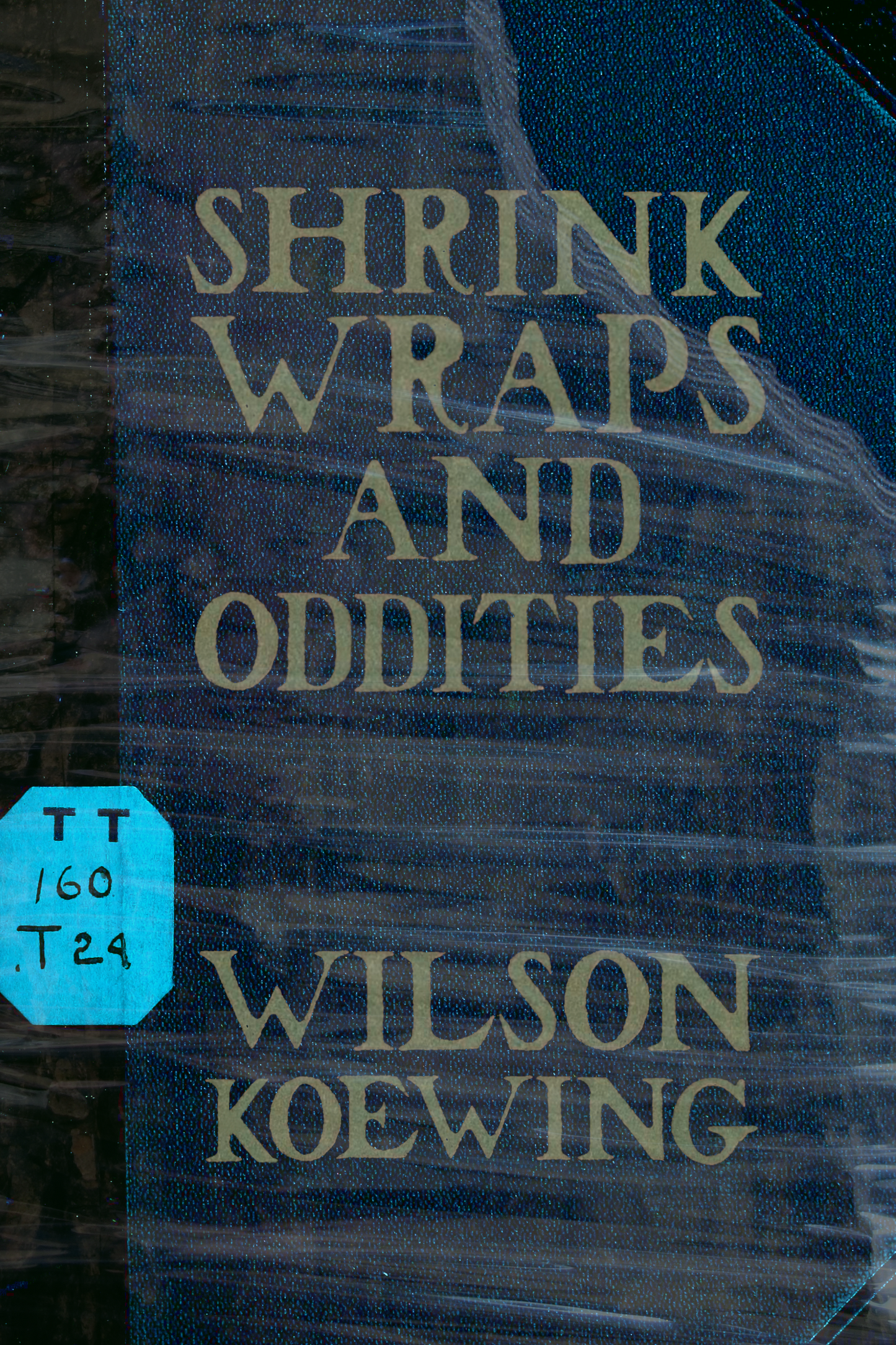 Shrink Wraps and Oddities, by Wilson Koewing