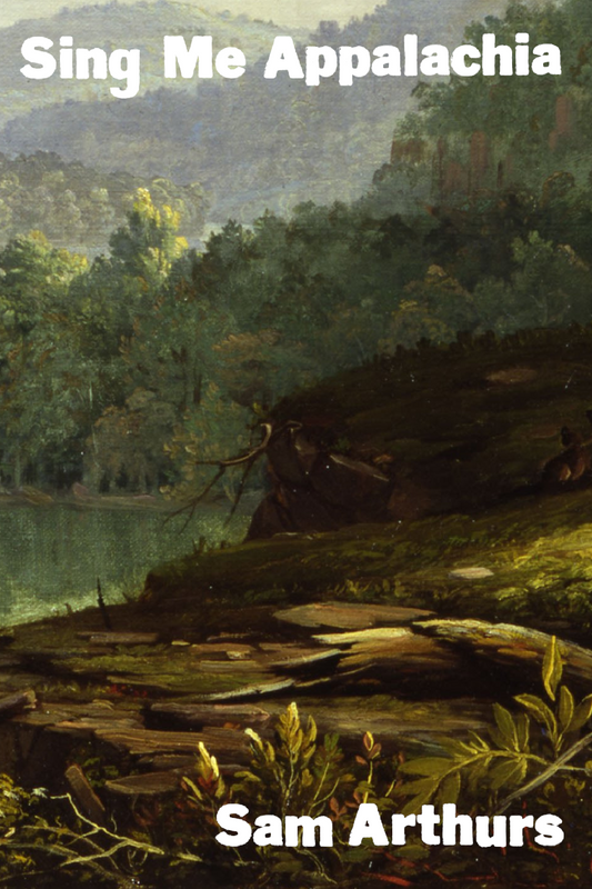 Sing Me Appalachia, by Sam Arthurs