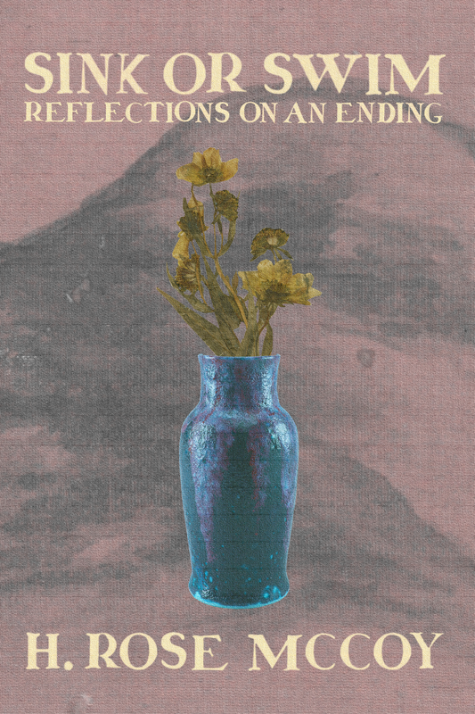 Sink or Swim: Reflections on an Ending, by H. Rose McCoy