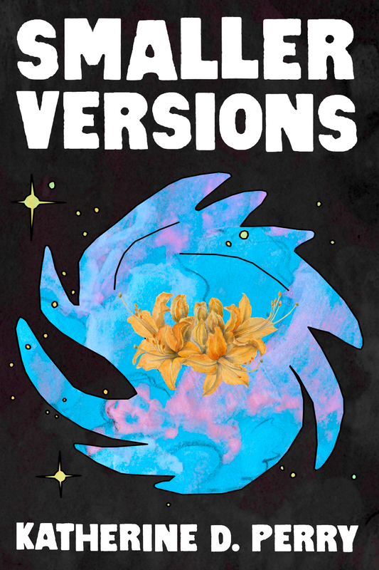 Smaller Versions, by Katherine D. Perry