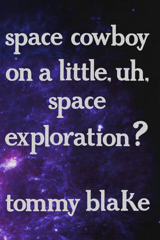 space cowboy on a little, uh, space exploration?, by tommy blake